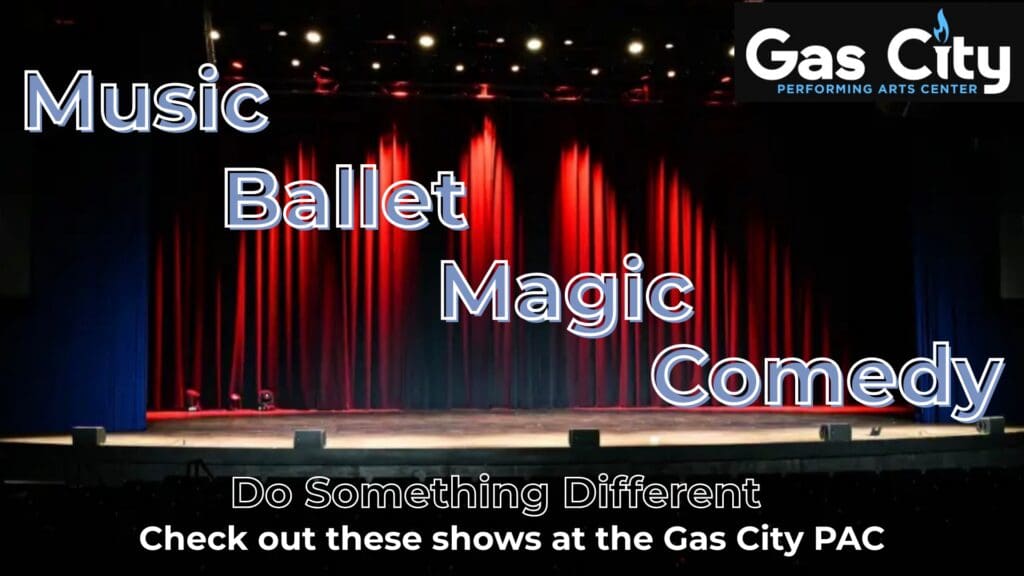 Event Variety at the Gas City Pac - Gas City Performing Arts Center Do Something Different! Things to Do include Magic ,Ballet, Music ,and Comedy Events