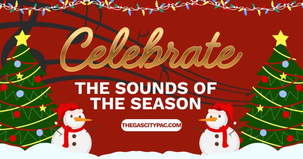 Celebrate the Sounds of the Season at the Gas City Pac - Gas City Performing Arts Center Celebrate the Sounds of the Season at the Gas City PAC